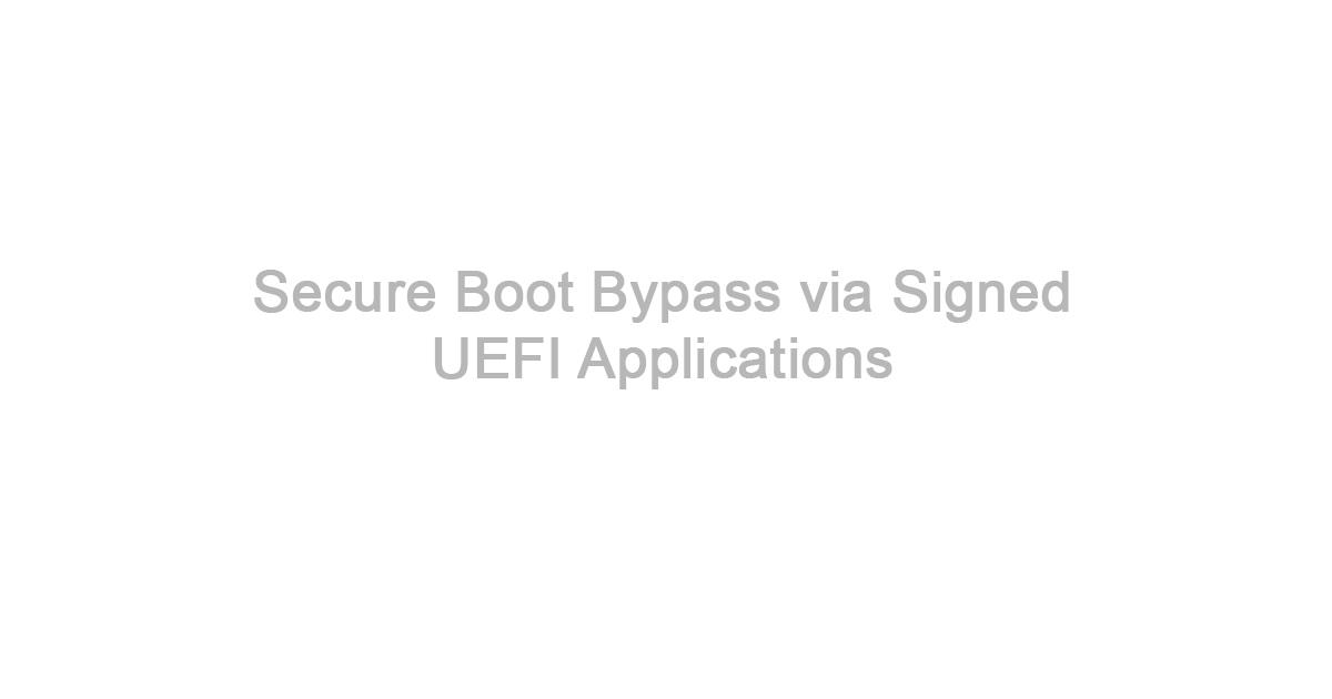 Security Advisory — Secure Boot Bypass via Signed UEFI Applications ...